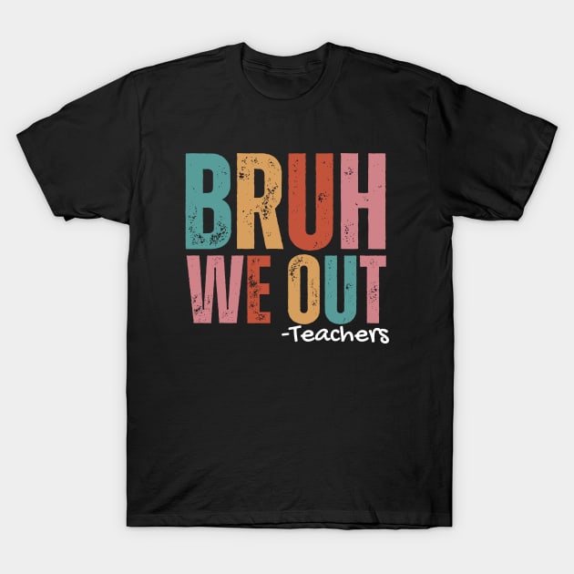 Bruh we out teachers T-Shirt by LionKingShirts